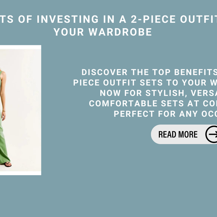 The Benefits Of Investing In A 2-Piece Outfit Set For Your Wardrobe