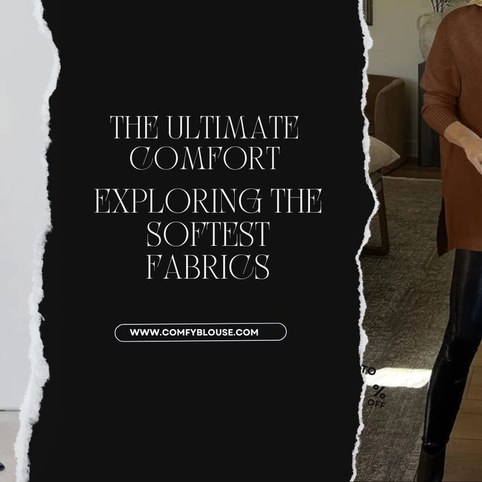 The Ultimate Comfort: Exploring the Softest Fabrics in ComfyBlouse's Collection