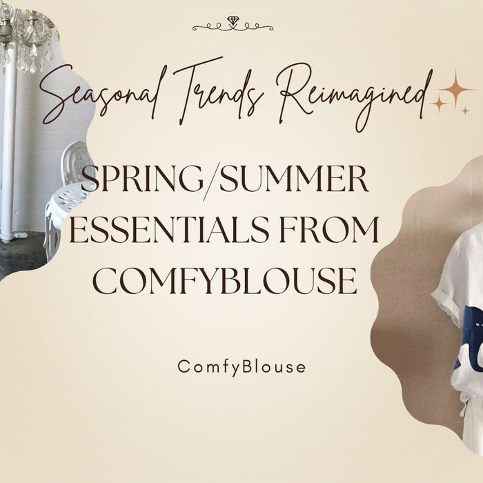 Seasonal Trends Reimagined: Spring/Summer Essentials from ComfyBlouse